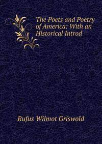 The Poets and Poetry of America: With an Historical Introd