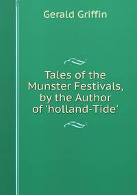 Tales of the Munster Festivals, by the Author of 'holland-Tide'.