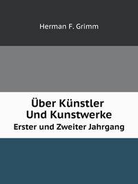 Uber Kunstler Und Kunstwerke, Von H. Grimm (German Edition)