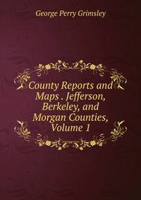 County Reports and Maps . Jefferson, Berkeley, and Morgan Counties, Volume 1