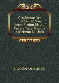 Geschichte Der Deutschen Von Ihrem Beginn Bis Auf Unsere Tage, Volume 2 (German Edition)
