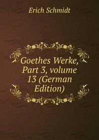 Goethes Werke, Part 3, volume 13 (German Edition)