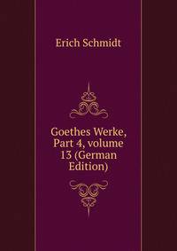 Goethes Werke, Part 4, volume 13 (German Edition)