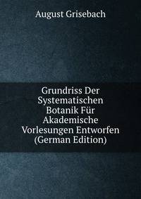 Grundriss Der Systematischen Botanik Fur Akademische Vorlesungen Entworfen (German Edition)