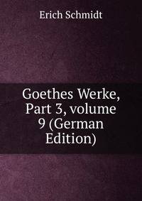 Goethes Werke, Part 3, volume 9 (German Edition)