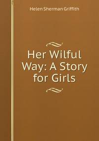 Her Wilful Way: A Story for Girls