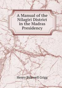 A Manual of the Nilagiri District in the Madras Presidency