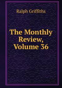 The Monthly Review, Volume 36