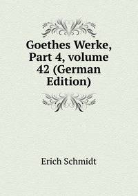 Goethes Werke, Part 4, volume 42 (German Edition)