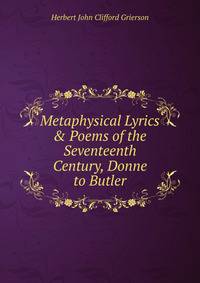 Metaphysical Lyrics &amp; Poems of the Seventeenth Century, Donne to Butler