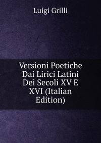 Versioni Poetiche Dai Lirici Latini Dei Secoli XV E XVI (Italian Edition)