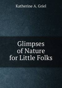 Glimpses of Nature for Little Folks