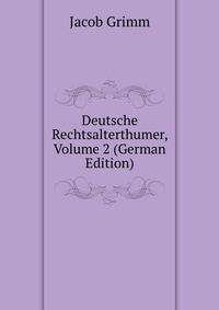 Deutsche Rechtsalterthumer, Volume 2 (German Edition)