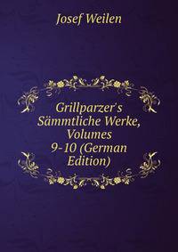 Grillparzer's S?mmtliche Werke, Volumes 9-10 (German Edition)