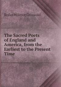 The Sacred Poets of England and America, from the Earliest to the Present Time
