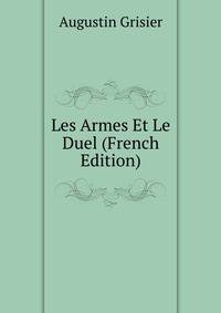 Les Armes Et Le Duel (French Edition)