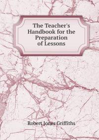 The Teacher's Handbook for the Preparation of Lessons