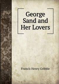 George Sand and Her Lovers