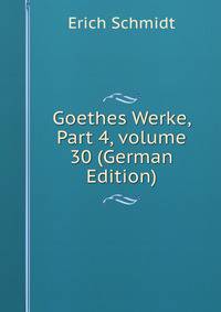 Goethes Werke, Part 4, volume 30 (German Edition)