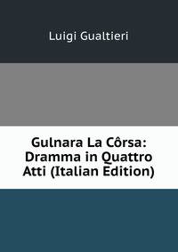 Gulnara La Corsa: Dramma in Quattro Atti (Italian Edition)