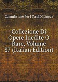 Collezione Di Opere Inedite O Rare, Volume 87 (Italian Edition)