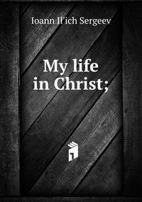 My life in Christ;