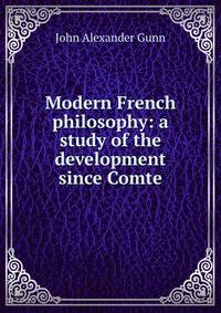 Modern French philosophy: a study of the development since Comte