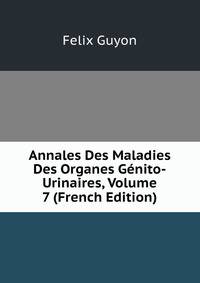 Annales Des Maladies Des Organes Genito-Urinaires, Volume 7 (French Edition)