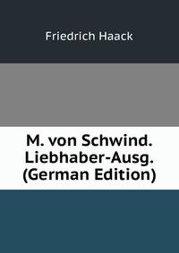 M. von Schwind. Liebhaber-Ausg. (German Edition)