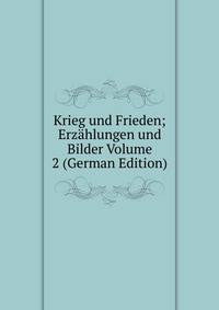 Krieg und Frieden; Erzahlungen und Bilder Volume 2 (German Edition)