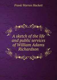 A sketch of the life and public services of William Adams Richardson