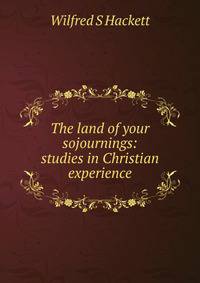 The land of your sojournings: studies in Christian experience