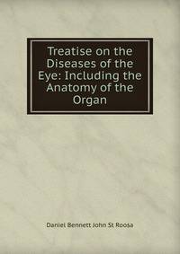 Treatise on the Diseases of the Eye: Including the Anatomy of the Organ