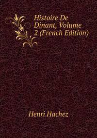 Histoire De Dinant, Volume 2 (French Edition)