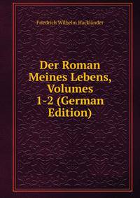 Der Roman Meines Lebens, Volumes 1-2 (German Edition)