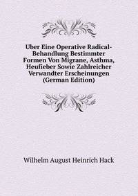 Uber Eine Operative Radical-Behandlung Bestimmter Formen Von Migrane, Asthma, Heufieber Sowie Zahlreicher Verwandter Erscheinungen (German Edition)