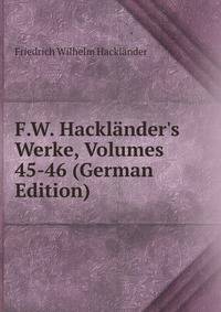 F.W. Hackl?nder's Werke, Volumes 45-46 (German Edition)