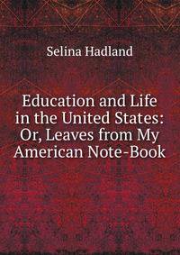Education and Life in the United States: Or, Leaves from My American Note-Book