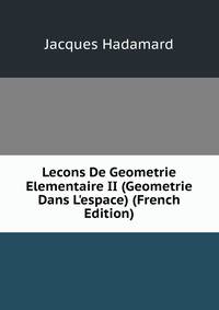 Lecons De Geometrie Elementaire II (Geometrie Dans L'espace) (French Edition)
