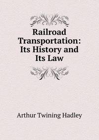 Railroad Transportation: Its History and Its Law