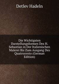 Die Wichtigsten Darstellungsformen Des H. Sebastian in Der Italienischen Malerei Bis Zum Ausgang Des Quatrocento (German Edition)