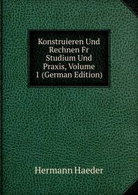 Konstruieren Und Rechnen Fr Studium Und Praxis, Volume 1 (German Edition)