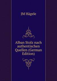 Alban Stolz nach authentischen Quellen (German Edition)