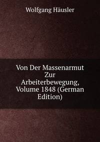 Von Der Massenarmut Zur Arbeiterbewegung, Volume 1848 (German Edition)