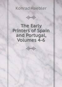 The Early Printers of Spain and Portugal, Volumes 4-6