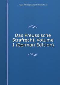 Das Preussische Strafrecht, Volume 1 (German Edition)
