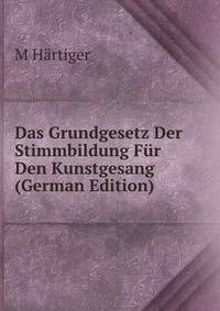 Das Grundgesetz Der Stimmbildung Fur Den Kunstgesang (German Edition)
