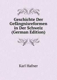 Geschichte Der Gefangnisreformen in Der Schweiz (German Edition)