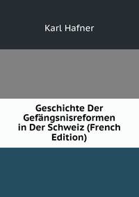 Geschichte Der Gefangsnisreformen in Der Schweiz (French Edition)