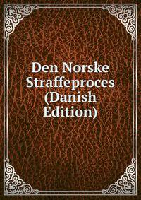 Den Norske Straffeproces (Danish Edition)